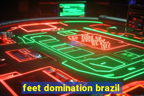 feet domination brazil